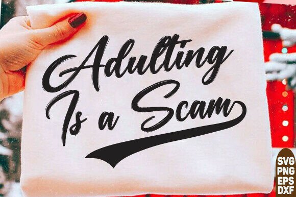 Adulting is a Scam Sweatshirt, Funny Quo: Graphics for Modern T-Shirt Designs