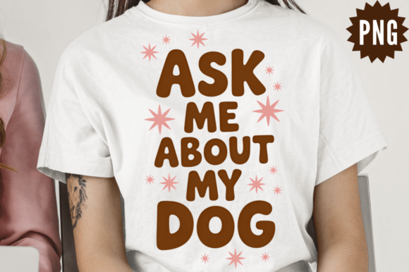 Ask Me About My Dog PNG Design: Graphics and Illustrations Review