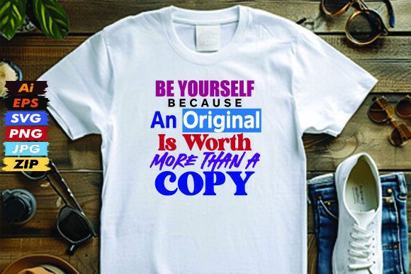 Be Yourself, Because an Original is Wort: Graphics & T-Shirt Designs Review