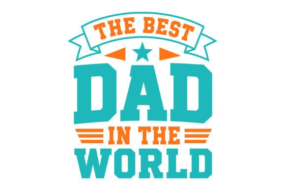 Best Dad in the World SVG Graphics for T-Shirt Designs