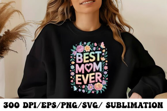Cute Best Mom Ever Floral Design Graphics for T-Shirt Designs