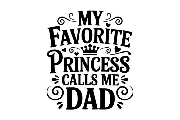 Favorite Princess Calls Dad: Premium Graphics and T-Shirt Designs