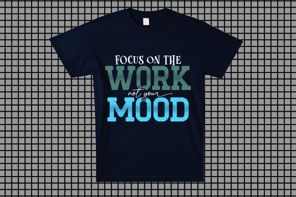 Focus on the Work, Not Your Mood: Essential Graphics and T-Shirt Designs