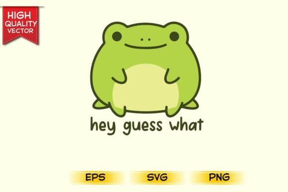Hey Guess What Funny Kawaii Cute Frog: Graphics for T-Shirt Designs