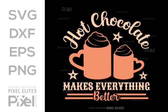 Hot Chocolate Makes Everything Better Graphics for T-Shirt Designs