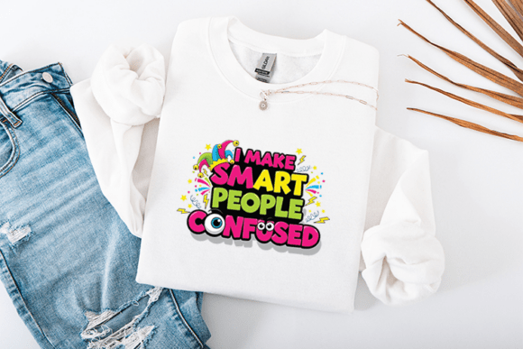 I Make Smart People Confused Funny Graphics and T-Shirt Designs
