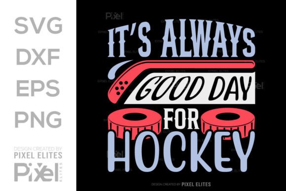 It s Always Good Day for Hockey SVG File Graphics and T-Shirt Designs