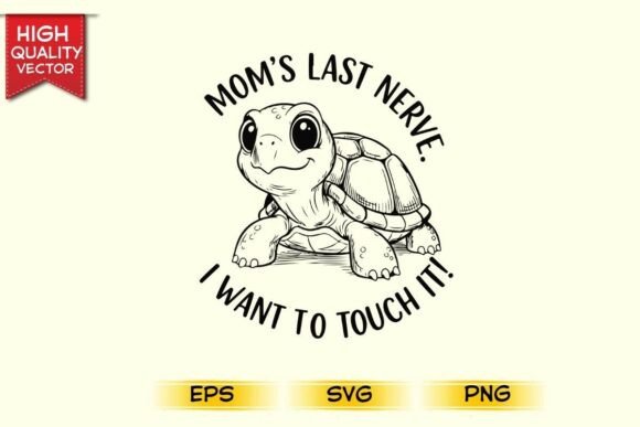 Mom s Last Nerve I Want to Touch It Graphics for T-Shirt Designs