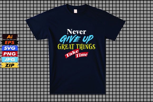 Never Give Up Great Things Take Time Graphics for T-Shirt Designs