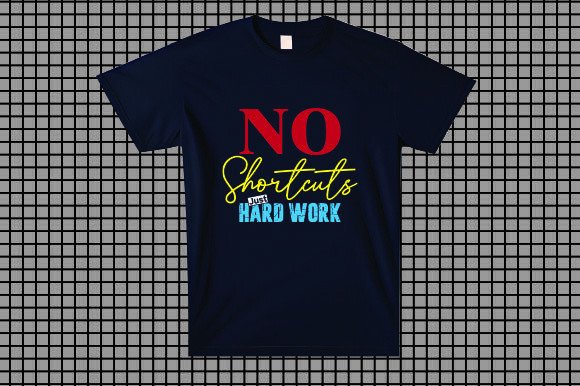 No Shortcuts, Just Hard Work: Premium Graphics for T-Shirt Designs