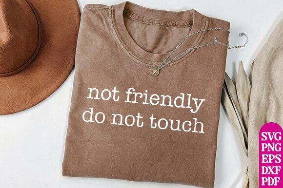 Not Friendly Do Not Touch PNG, Sarcastic Graphics and T-Shirt Designs