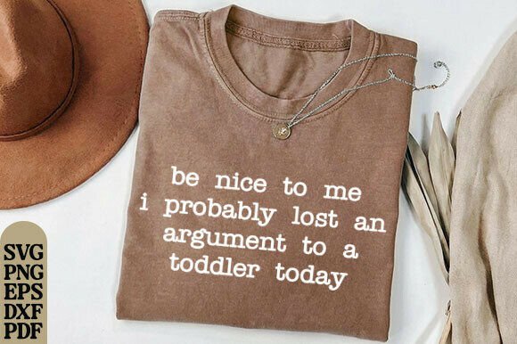 Parenting Humor Png, Be Nice to Me Png: Graphics for T-Shirt Designs