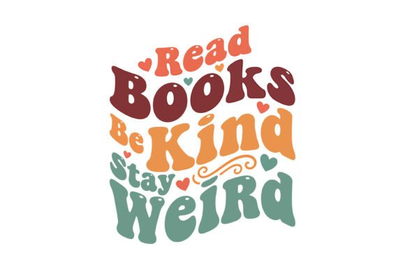 Read Books Be Kind Stay Weird: Graphics for T-Shirt Designs