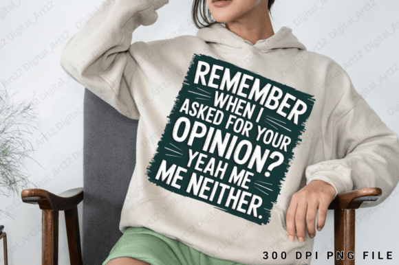 Remember when I Asked, Sarcastic PNG: Graphics for T-Shirt Designs