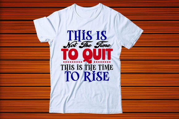 This Is Not the Time to Quit This is the Graphics for T-Shirt Designs