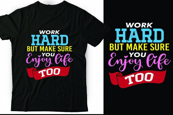 Work Hard but Make Sure You Enjoy Life T Graphics and T-Shirt Designs